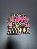 I Can't Love You Anymore Iron-On Embroidered Patch