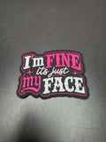I'm Fine, It's Just My Face Iron-On Embroidered Patch