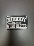 Nobody cares work harder Iron-On Embroidered Patch