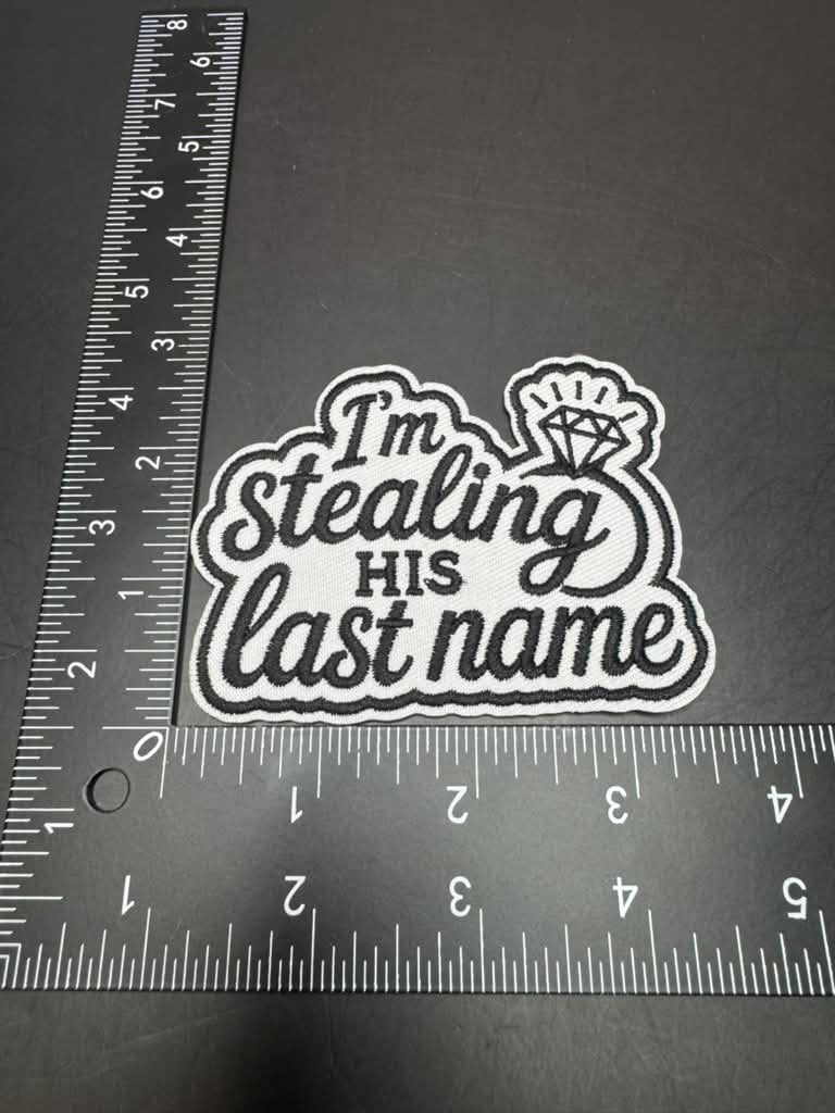 I'm Stealing His Last Name Iron-On Embroidered Patch