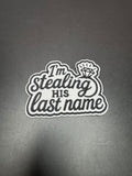I'm Stealing His Last Name Iron-On Embroidered Patch