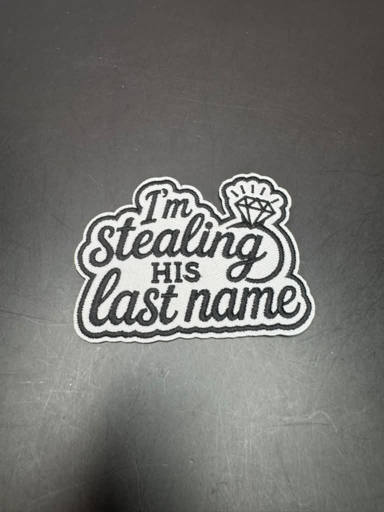 I'm Stealing His Last Name Iron-On Embroidered Patch